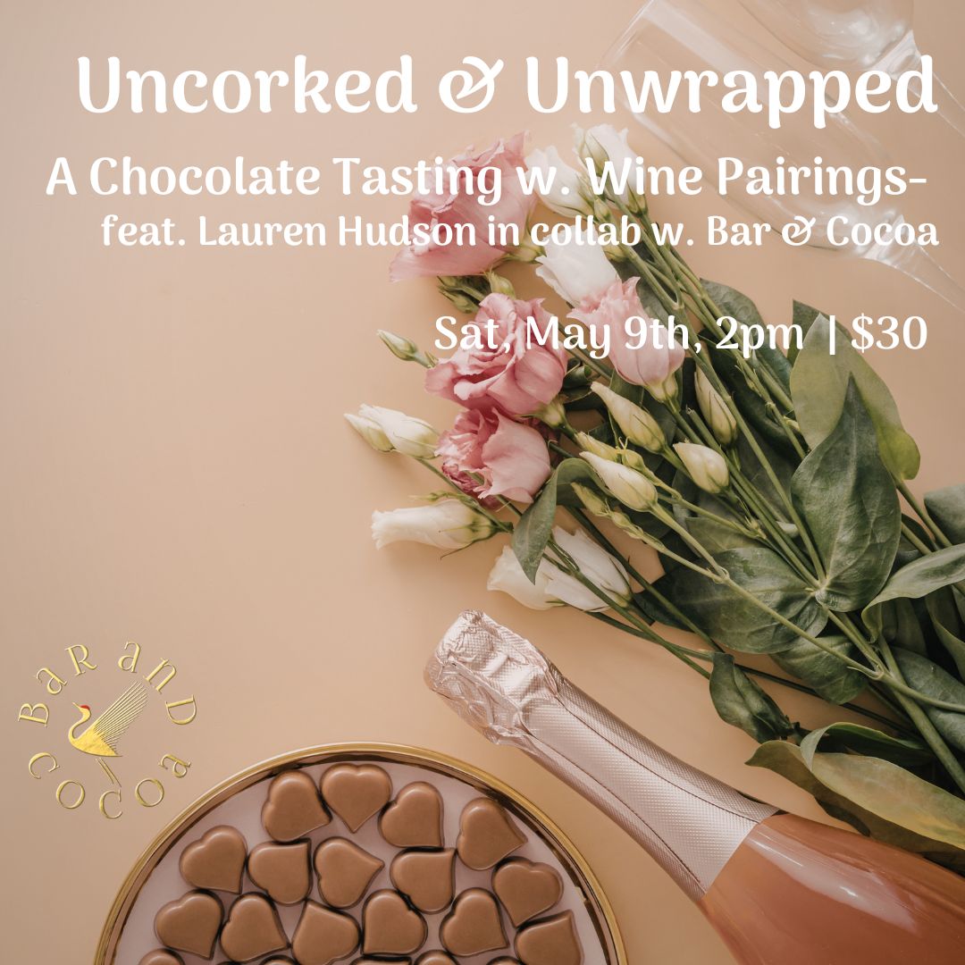 Uncorked &amp; Unwrapped - Wine &amp; Chocolate Pairing, Sat. May 9th, 2pm