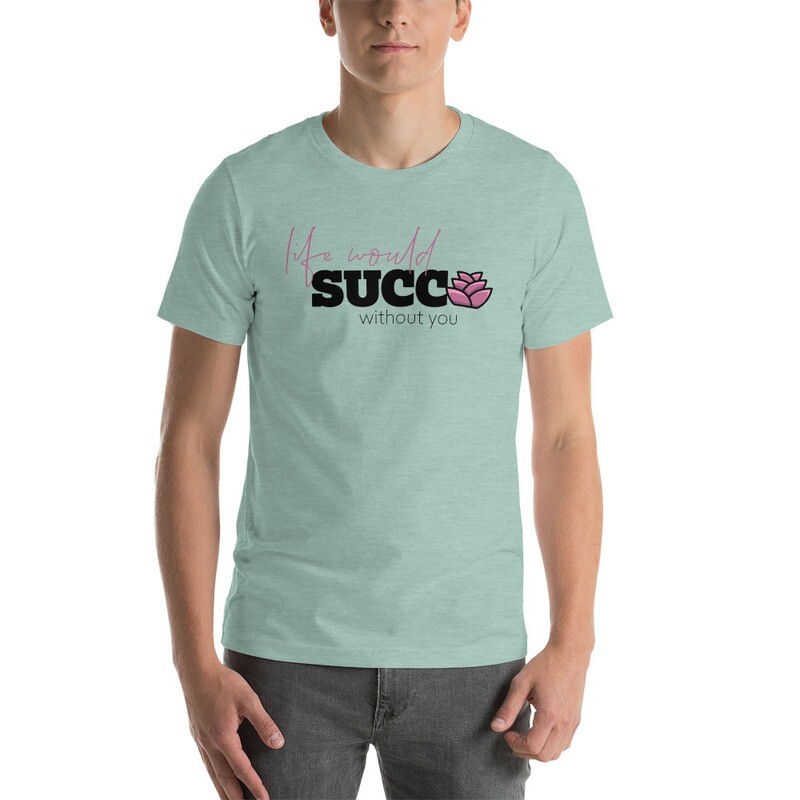 Life Would Succ Short-Sleeve Unisex T-Shirt