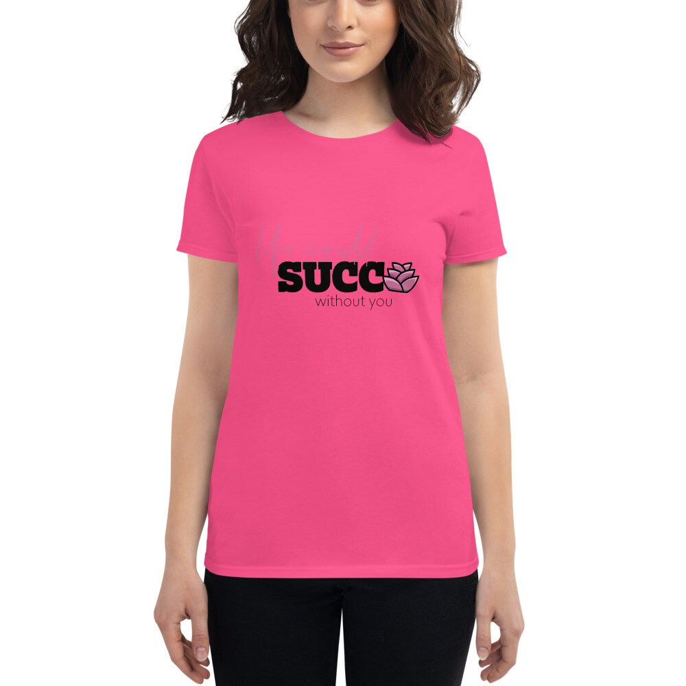 Life Would Succ Women&#39;s Short Sleeve T-Shirt