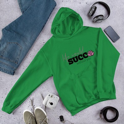 Life Would Succ Without You Unisex Hoodie