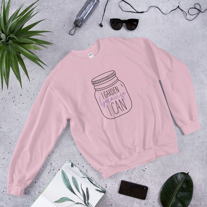 I Garden Because I Can Unisex Sweatshirt