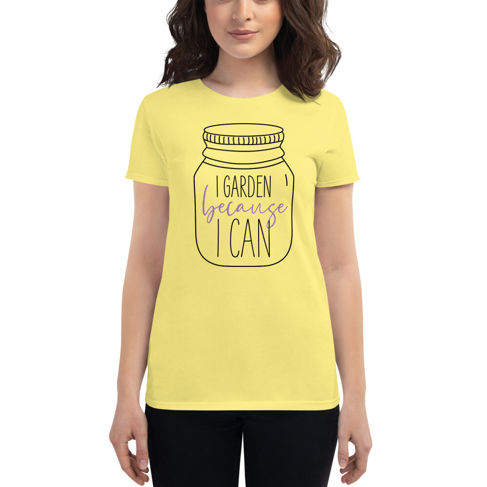 I Garden Because I Can Women&#39;s short sleeve t-shirt