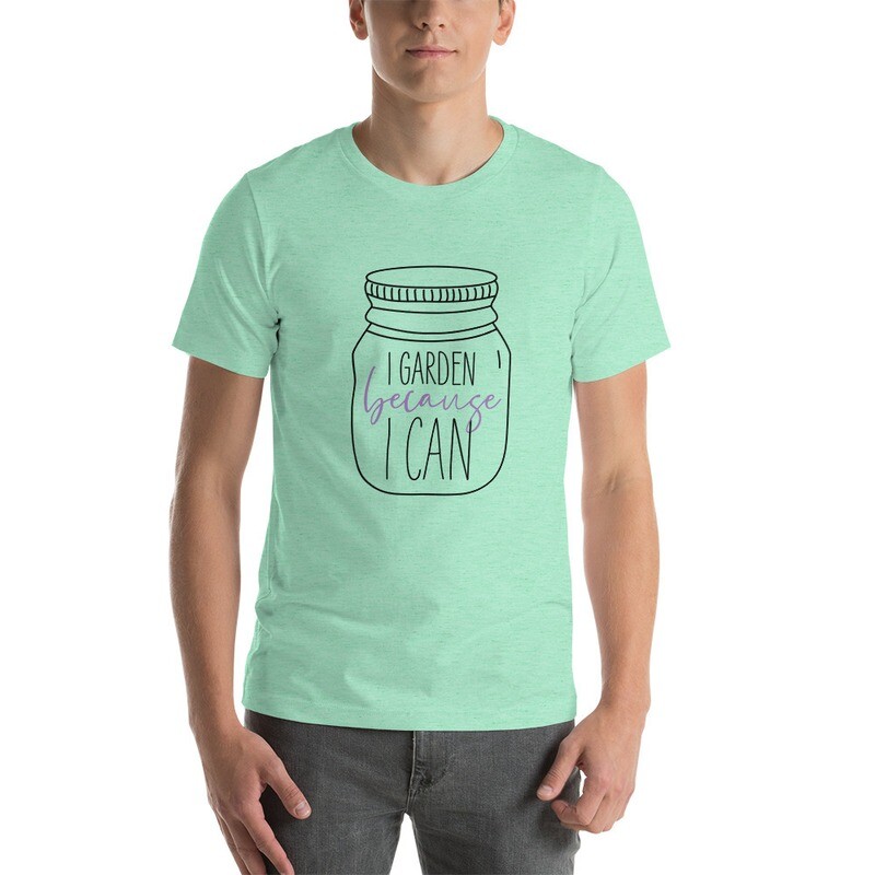 I Garden Because I Can Short-Sleeve Unisex T-Shirt