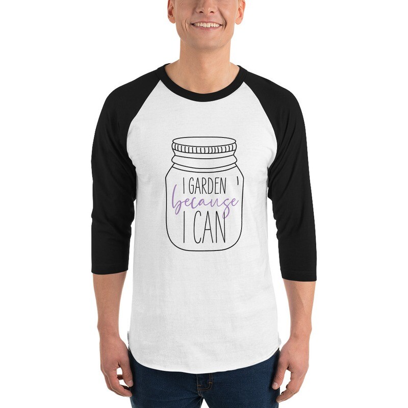 I Garden Because I Can Unisex 3/4 Sleeve Raglan Shirt