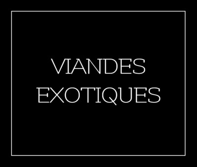 VIANDES EXOTIQUES