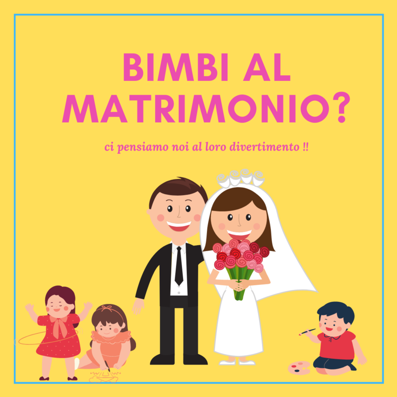 BIMBI AL MATRIMONIO? -ci pensiamo noi-