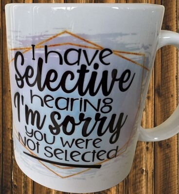 I Have Selective Hearing Mug