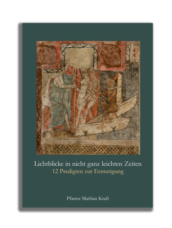 Lichtblicke in nicht ganz leichten Zeiten - 12 Predigten zur Ermutigung von Pfarrer Mathias Kraft