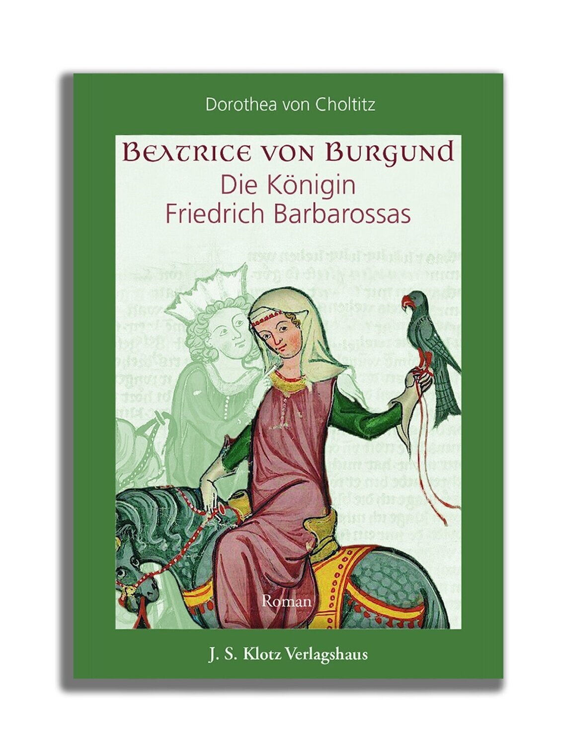 Beatrice von Burgund -
Die Königin Friedrich Barbarossas