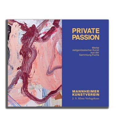 Private Passion – Werke zeitgenössischer Kunst aus der Sammlung Fuchs