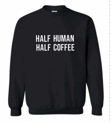 Half Human Half Coffee sweatshirt