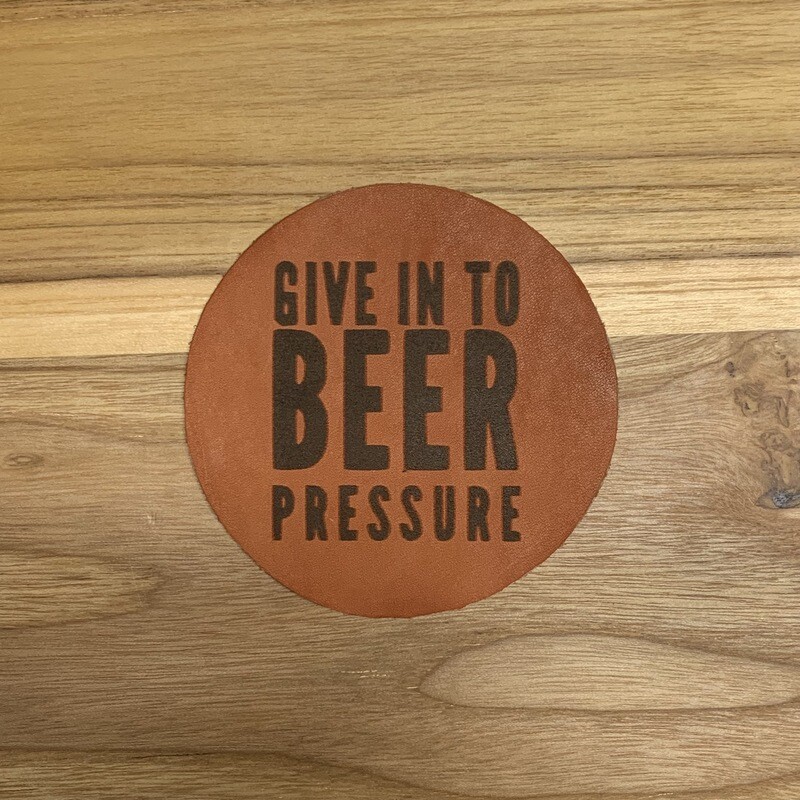 Give in to Beer Pressure - Leather Coasters