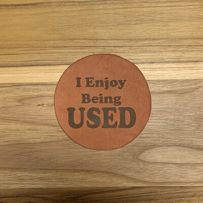 I Enjoy Being USED - Leather Coasters