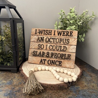I wish I were an octopus- Lath sign