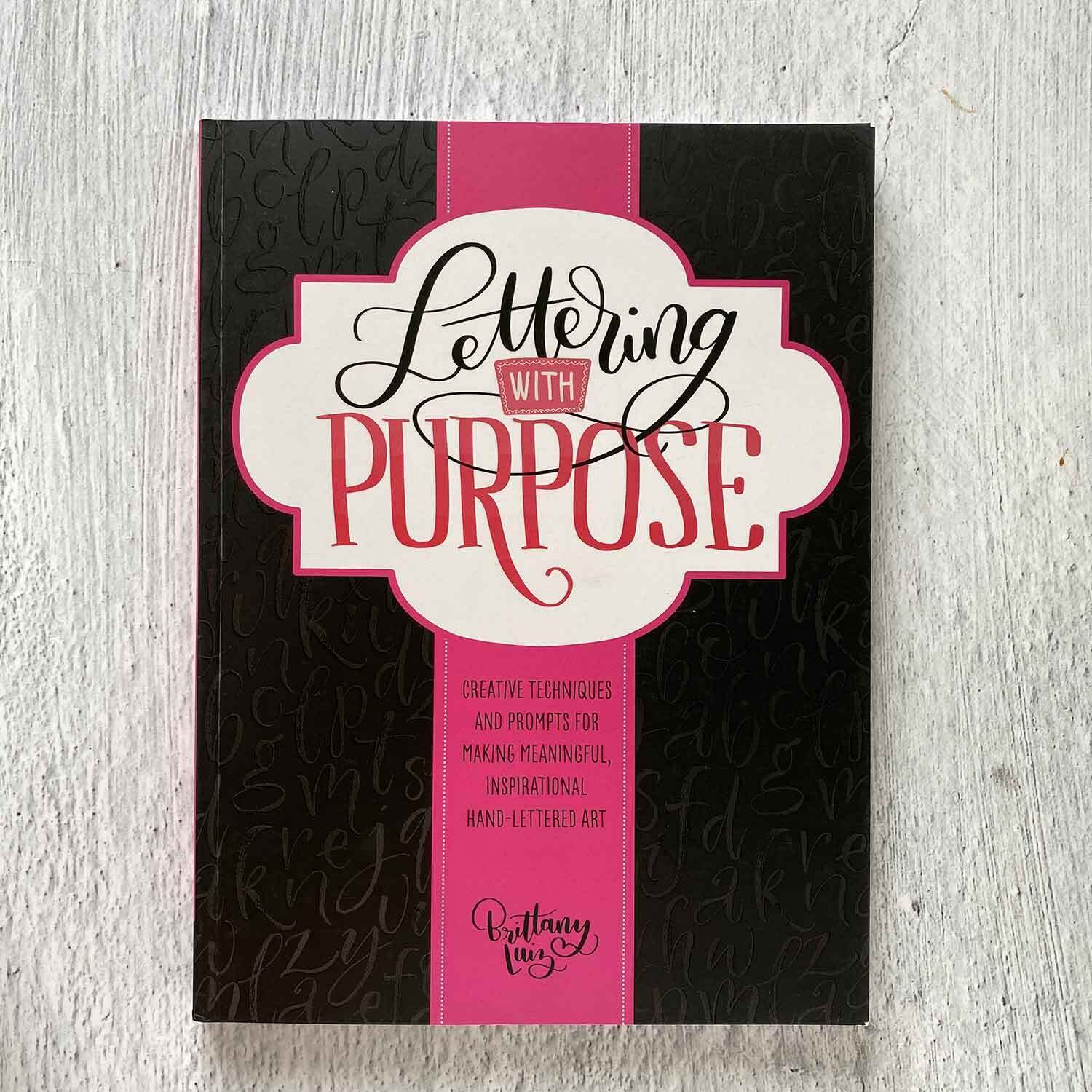 Lettering with Purpose: Creative Techniques and Prompts for Making Meaningful, Inspirational Hand-Lettered Art