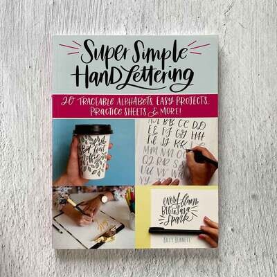 Super Simple Hand Lettering: Beautiful Hand Lettering for the Absolute Beginner: 20 Traceable Alphabets, Easy Projects, Practice Sheets & More