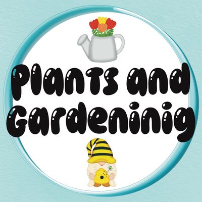 Plants and Gardening