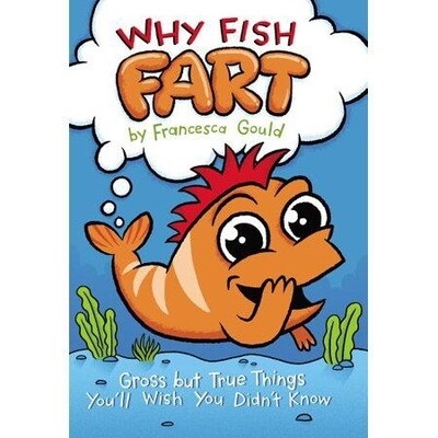 Why Fish Fart : Gross but True Things You'll Wish You Didn't Know