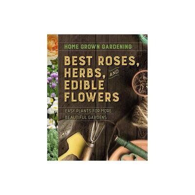 Best Roses, Herbs, And Edible Flowers (Home Grown Gardening)