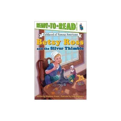 Betsy Ross and the Silver Thimble (Ready-to-Read Level 2)