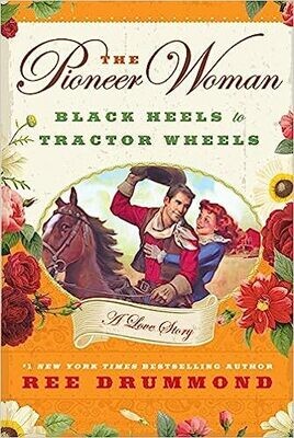 The Pioneer Woman: Black Heels to Tractor Wheels