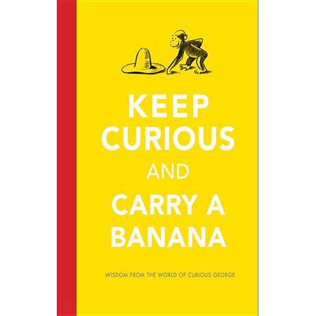 Keep Curious and Carry a Banana: Words of Wisdom