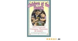 Children at the Hearth: 19th Century Cooking, Manners & Games