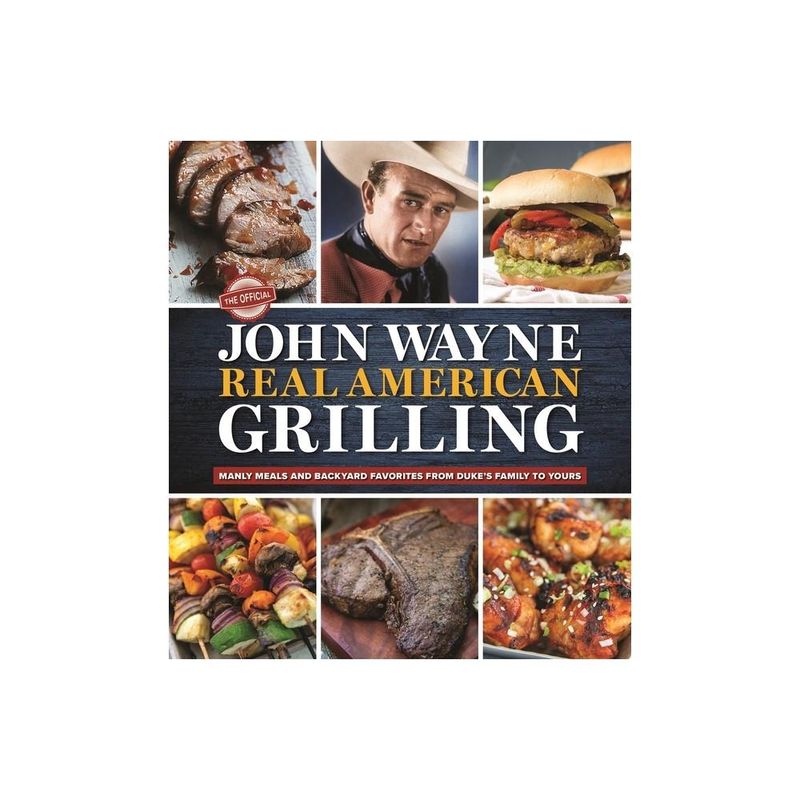 The Official John Wayne Real American Grilling