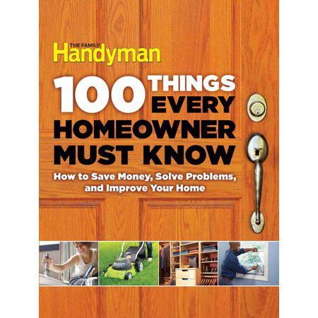 100 Things Every Homeowner Must Know 100 Things Every Homeowner Must Know