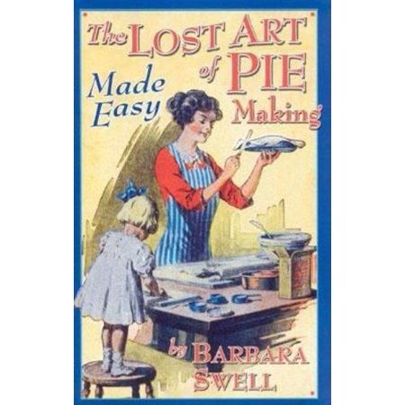 The Lost Art of Pie Making Made Easy : Made Easy