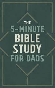 The 5-Minute Bible Study for Dads The 5-Minute Bible Study for Dads