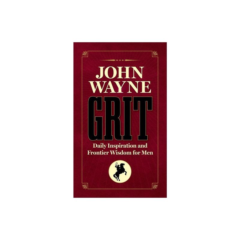 John Wayne Grit: Daily Inspiration and Frontier Wisdom for Men