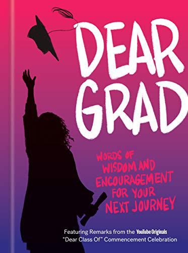 Dear Grad: Words of Wisdom and Encouragement for Your Next Journey Dear Grad: Words of Wisdom and Encouragement for Your Next Journey