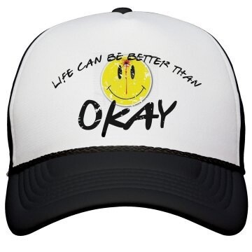 Life Can Better Than Okay Trucker Hat