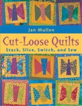 Cut Loose Quilts by Jan Mullen