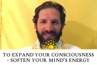 To Expand Your Consciousness Soften Your Mind’s Energy