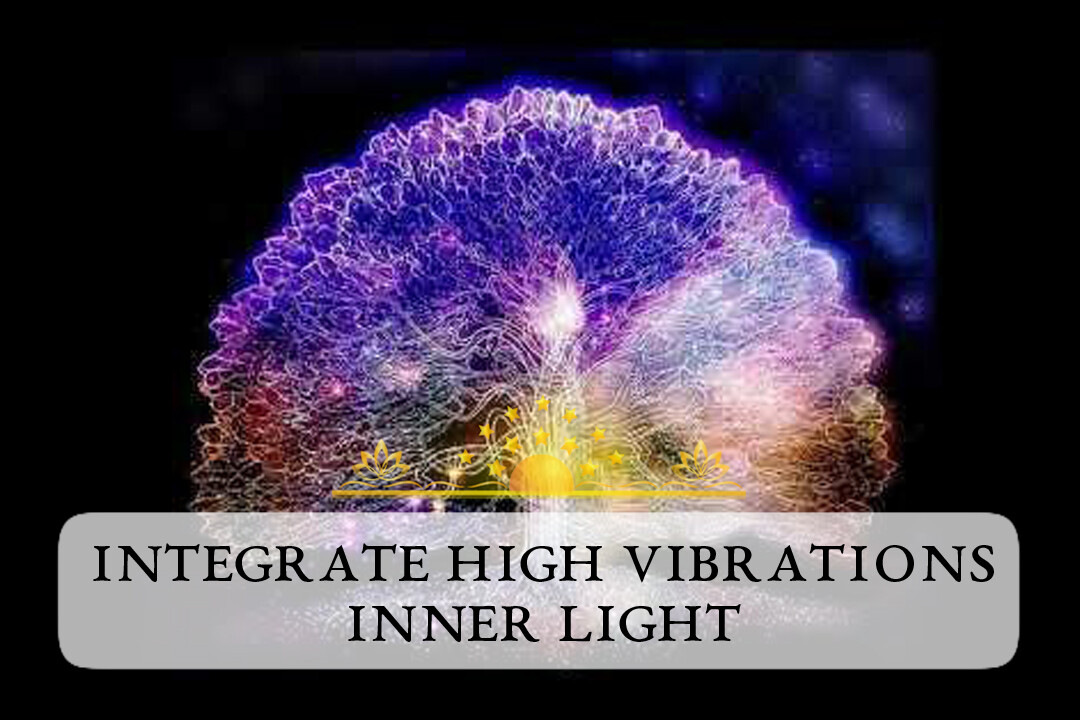 Integrate High Vibrations Inner Light | Boost Your Nervous System