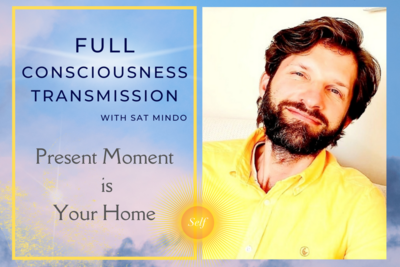 Present Moment is your Home: Full Consciousness Transmission