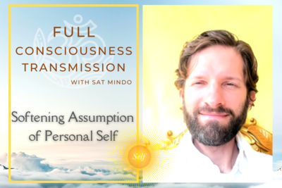 Softening Assumption of Personal Self Full Consciousness Transmission with Guidance