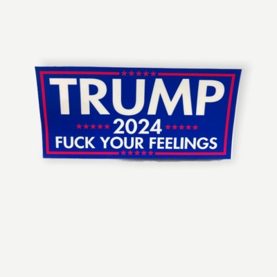 Trump 2024 F Your Feelings Sticker