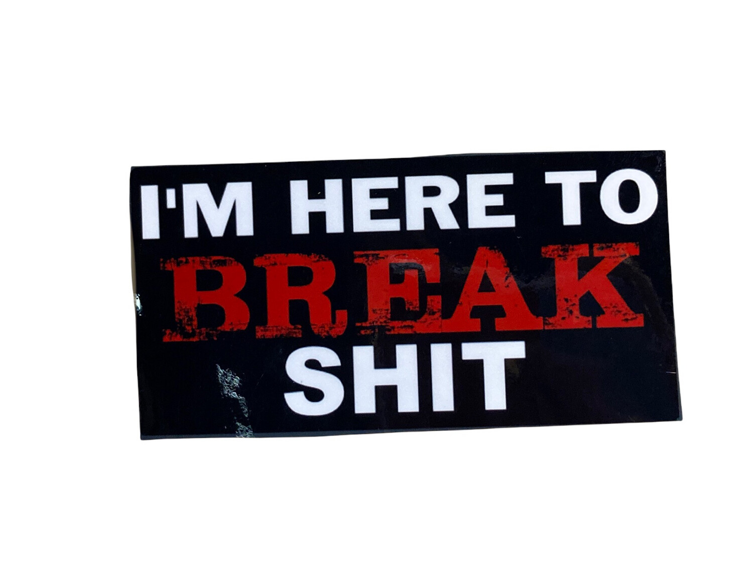 Break Shit Sticker