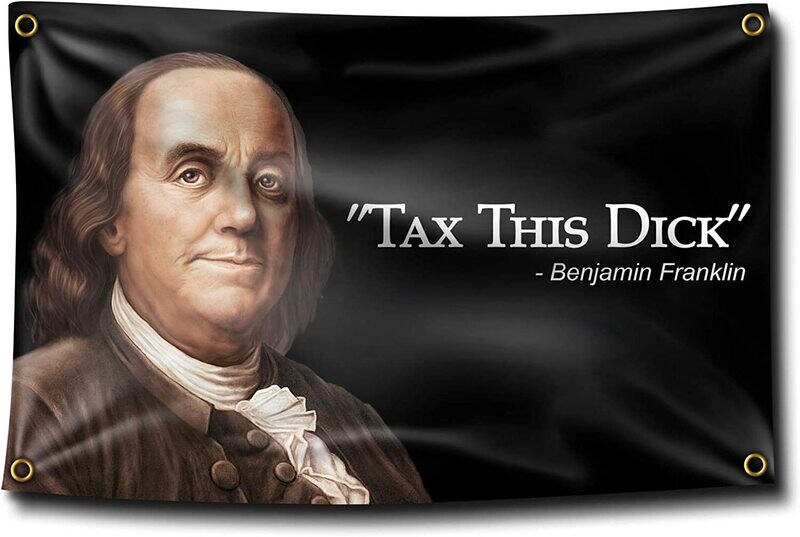 Flags 3X5 Tax this Dick "Ben Franklin"