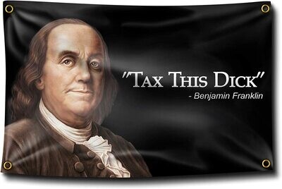 Flags 3X5 Tax this Dick "Ben Franklin"