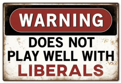Metal Sign 8x12 Does Not Play Well With Liberals