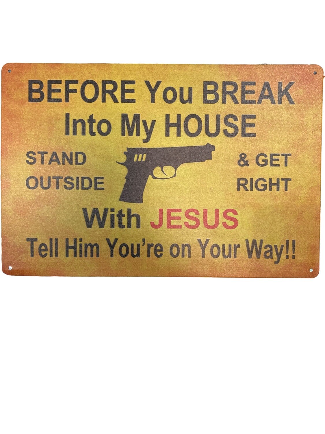 Metal Sign 8X12 Before You Break Into My House Rustic Orange Background