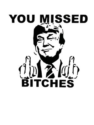 You Missed Bitches Trump Decal 
