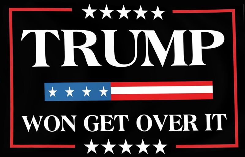 Trump Won Get Over It