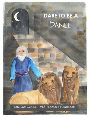 Dare to Be a Daniel: PreK-2nd Teacher Handbook Dare to Be a Daniel: PreK-2nd Teacher Handbook