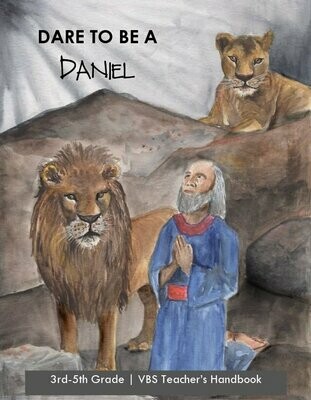 Dare to Be a Daniel: 3rd-5th Teacher Handbook Dare to Be a Daniel: 3rd-5th Teacher Handbook