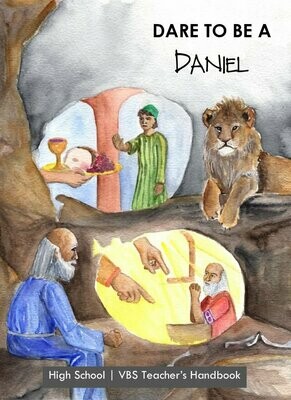 Dare to Be a Daniel: High School Teacher Handbook Dare to Be a Daniel: High School Teacher Handbook